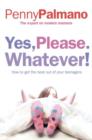 Yes, Please. Whatever! : How to get the best out of your teenagers - eBook