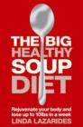 The Big Healthy Soup Diet : Nourish Your Body and Lose up to 10lbs in a Week - eBook