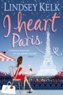 I Heart Paris (I Heart Series, Book 3) - Lindsey Kelk