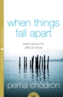When Things Fall Apart: Heart Advice for Difficult Times - eBook