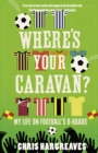 Where's Your Caravan? : My Life on Football's B-Roads - eBook