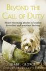 Beyond the Call of Duty : Heart-Warming Stories of Canine Devotion and Bravery - Book