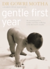 Gentle First Year: The Essential Guide to Mother and Baby Wellbeing in the First Twelve Months - Dr. Gowri Motha