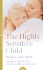 The Highly Sensitive Child: Helping our children thrive when the world overwhelms them - eBook