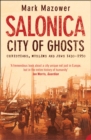 Salonica, City of Ghosts: Christians, Muslims and Jews (Text Only) - Mark Mazower