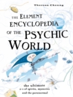 The Element Encyclopedia of the Psychic World: The Ultimate A-Z of Spirits, Mysteries and the Paranormal - Theresa Cheung