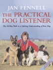 The Practical Dog Listener: The 30-Day Path to a Lifelong Understanding of Your Dog - eBook