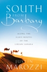 South from Barbary : Along the Slave Routes of the Libyan Sahara (Text Only) - eBook