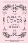 The Perfume Lover : A Personal Story of Scent - eBook