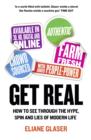 Get Real : How to See Through the Hype, Spin and Lies of Modern Life - Book