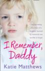 I Remember, Daddy : The Harrowing True Story of a Daughter Haunted by Memories Too Terrible to Forget - Book