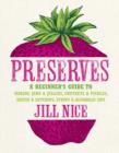 Preserves : A Beginner's Guide to Making Jams and Jellies, Chutneys and Pickles, Sauces and Ketchups, Syrups and Alcoholic Sips - Book