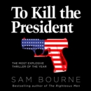 To Kill the President - eAudiobook