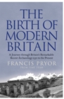 The Birth of Modern Britain: A Journey into Britain's Archaeological Past: 1550 to the Present - eBook