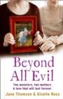 Beyond All Evil : Two Monsters, Two Mothers, a Love That Will Last Forever - Book