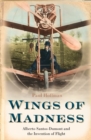 Wings of Madness: Alberto Santos-Dumont and the Invention of Flight - eBook