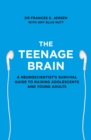 The Teenage Brain : A neuroscientist's survival guide to raising adolescents and young adults - eBook