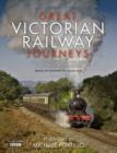 Great Victorian Railway Journeys : How Modern Britain Was Built by Victorian Steam Power - Book