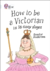 How to be a Victorian in 16 Easy Stages : Band 17/Diamond - Book