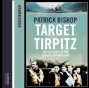 Target Tirpitz: X-Craft, Agents and Dambusters - The Epic Quest to Destroy Hitleraâ‚¬â„¢s Mightiest Warship - eAudiobook
