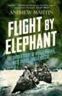 Flight By Elephant : The Untold Story of World War II's Most Daring Jungle Rescue - eBook