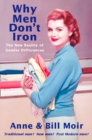Why Men Don’t Iron : The New Reality of Gender Differences - eBook
