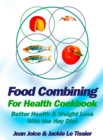 Food Combining for Health Cookbook : Better Health and Weight Loss with the Hay Diet - eBook