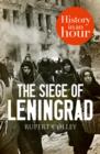 The Siege of Leningrad: History in an Hour - eBook