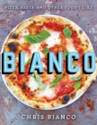 Bianco : Pizza, Pasta and Other Food I Like - Book