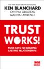 Trust Works : Four Keys to Building Lasting Relationships - Book