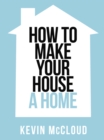 Kevin McCloud's How to Make Your House a Home (Collins Shorts, Book 3) - eBook