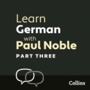 Learn German with Paul Noble for Beginners – Part 3 : German Made Easy with Your 1 Million-Best-Selling Personal Language Coach - eAudiobook