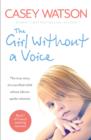The Girl Without a Voice : The true story of a terrified child whose silence spoke volumes - eBook