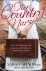 Our Country Nurse : Can East End Nurse Sarah Find a New Life Caring for Babies in the Country? - Book