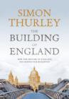 The Building of England : How the History of England Has Shaped Our Buildings - eBook