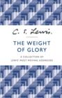 The Weight of Glory : A Collection of Lewis' Most Moving Addresses - eBook