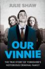 Our Vinnie : The True Story of Yorkshire’s Notorious Criminal Family - Book