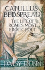 Catullus’ Bedspread : The Life of Rome’s Most Erotic Poet - Book