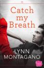 Catch My Breath (The Breathless Series, Book 1) - Lynn Montagano