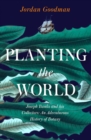 Planting the World : Joseph Banks and His Collectors: an Adventurous History of Botany - Book