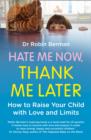 Hate Me Now, Thank Me Later : How to raise your kid with love and limits - eBook