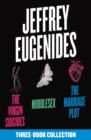 The Jeffrey Eugenides Three-Book Collection: The Virgin Suicides, Middlesex, The Marriage Plot - eBook