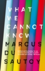 What We Cannot Know : Explorations at the Edge of Knowledge - Book