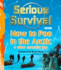 Serious Survival : How to Poo in the Arctic and Other essential tips for explorers - eBook