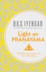 Light on Pranayama : The Definitive Guide to the Art of Breathing - Book