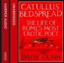 Catullus’ Bedspread : The Life of Rome’s Most Erotic Poet - eAudiobook