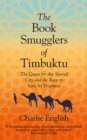 The Book Smugglers of Timbuktu : The Quest for this Storied City and the Race to Save Its Treasures - eBook