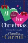 All I Want For Christmas : A festive short story - eBook