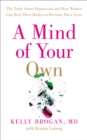 A Mind of Your Own : The Truth About Depression and How Women Can Heal Their Bodies to Reclaim Their Lives - Book