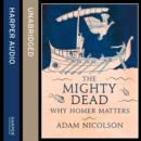 The Mighty Dead : Why Homer Matters - eAudiobook